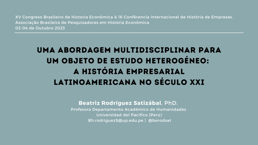 Un abordaje multidisciplinar para un objeto de estudio heterogéneo: la Historia Empresarial latinoamericana en el siglo XXI.